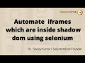 Learn how to handle iframe which are inside shadow dom in selenium Complex automation scenario