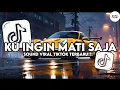 Download Lagu DJ KU INGIN MATI SAJA PLAT KT VIRAL TIKTOK TERBARU 2025