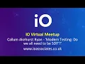 iO Virtual Meetup Modern Testing Do we all need to be SDIT with Callum Akehurst Ryan