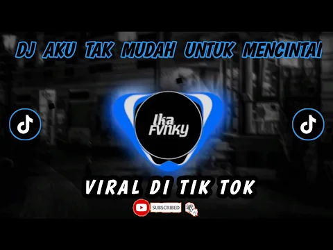 Download MP3 DJ AKU TAK MUDAH UNTUK MENCINTAI VIRAL DI TIK TOK