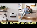 Top 5 Best Electric Wall Heater 2024