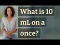 What is 10 mL on a once