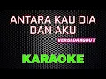 Download Lagu Antara Kau Dia Dan Aku - DANGDUT Versi [Karaoke] | LMusical