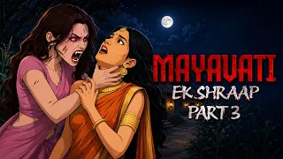 MAYAVATI - Ek Shraap Part 3 | Real Horror Drama | Ghost Stories in Hindi | Scary Town Hindi