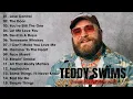 Teddy Swims Greatest Hits Full Album 2025 🎤 Best Songs Playlist with Lyrics | Teddy Swims Top Tracks
