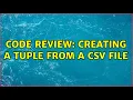 Code Review Creating a tuple from a CSV file 2 Solutions