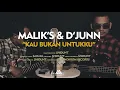 Download Lagu MALIK'S \u0026 D'JUNN - KAU BUKAN UNTUKKU
