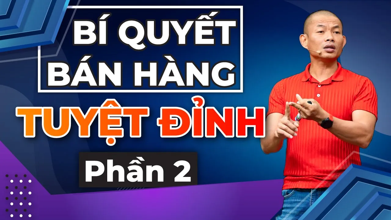 Bí Quyết bán hàng thành công tuyệt đỉnh phần 2 | Phạm Thành Long