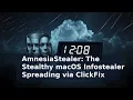 AmnesiaStealer The Stealthy macOS Infostealer Spreading via ClickFix