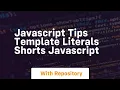 Javascript tips template literals shorts javascript