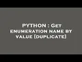 PYTHON Get enumeration name by value