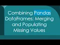 Combining Pandas DataFrames Merging and Populating Missing Values
