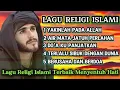 Lagu LAGU SYAHDU | YAKINLAH PADA ALLAH | LAGU RELIGI ISLAMI TERBAIK SEPANJANG MASA‼️