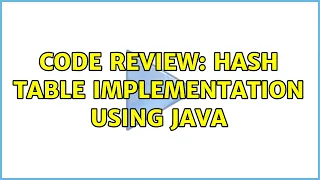 Code Review Hash Table Implementation using Java 2 Solutions