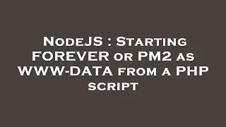 NodeJS Starting FOREVER or PM2 as WWW-DATA from a PHP script