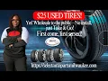 25 USED TIRES Yes Wholesale to the public - No install just Take Go First come first served