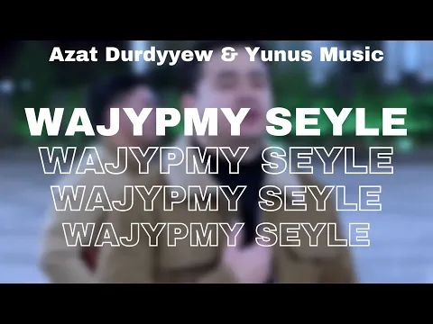 Download MP3 Azat Durdyyew ft Yunus Amanow - Wajypmy Sheyle (Video 2024)