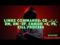 Linux Commands cd rm rm - rf chmod x ps kill process