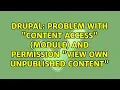 Drupal Problem with content access module and permission View own unpublished content