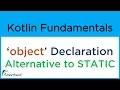 Kotlin object declaration Alternative to STATIC in Java Kotlin Android Tutorials 11