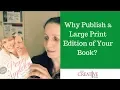 Why Publish A Large Print Edition Of Your Book