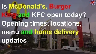 Is McDonald s Burger King and KFC open today Opening times locations menu and home delivery upd