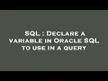SQL Declare a variable in Oracle SQL to use in a query