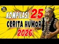 Lagu KOMPILASI 25 CERITA HUMOR 2026 : Dari Salah Kado Sampai Pejabat Negeri Ko-Noha (45 Menit)