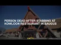 Person dead after stabbing at Kowloon Restaurant in Saugus