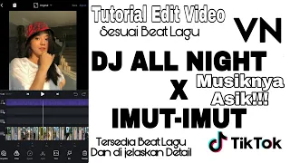 Download TUTORIAL EDIT VIDEO TIKTOK LAGU DJ ALL NIGHT X IMUT IMUT JEDAG JEDUG  SESUAI BEAT YANG LAGI VIRALL ! MP3