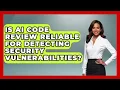 Is AI Code Review Reliable for Detecting Security Vulnerabilities - Learning To Code With AI