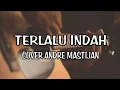Download Lagu TERLALU INDAH | SETIA BAND ~ Cover by ANDRE MASTIJAN  《Lirik lagu》