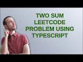 Two Sum Leetcode problem using Typescript
