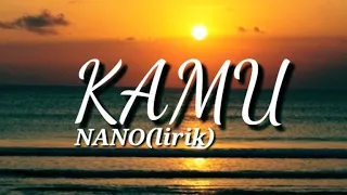 Download Kamu - Nano(lirik)kamu kamu kamu yang terus mengerti aku MP3