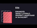 ES6 Enhanced object literals and property shorthand in JavaScript