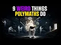 9 Weird Things POLYMATH Do That Confuse Everyone