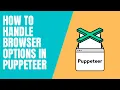 How to Handle browser options in puppeteer Reload the page Slow motion Dev Tools headless true