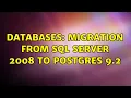 Databases Migration from SQL Server 2008 to Postgres 9 2 2 Solutions