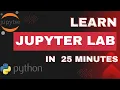 Learn JupyterLab In 25 Minutes Must Watch 2023 Complete Beginners