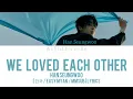 Download Lagu Han Seungwoo - We Loved Each Other  [ 한국 / Easy Myan / Mmsub ] Lyrics