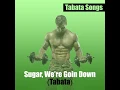 Sugar, We're Goin Down (Tabata)