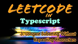 Leetcode in Typescript - 3 Longest Substring Without Repeating Characters