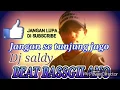 Lagu JANGAN SE TUNJUNG JAGO DJ SALDY 2017 BEAT BASSGILANO by deni virdaus mantap jiwa