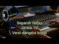 Download Lagu Separuh nafas DEWA 19 Karaoke versi dangdut koplo OM NIRWANA
