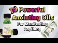 10 Powerful ANOINTING OILS For Manifesting Rituals and Prayer Work