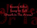 Bounty Killer- Long Or Tall (Death In The Arena Riddim)