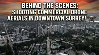 Behind The Scenes Shooting Commercial Drone Aerials in Downtown Surrey
