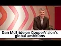 CooperVision president Dan McBride on the company s global ambitions myopia and online retailing