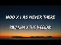 Download Lagu Rihanna x The Weeknd - Woo X I Was Never There (Lyrics) [TikTok Remix]