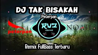 Download DJ TAK BISAKAH (PETERPAN) || REMIX FULLBASS TERBARU MP3